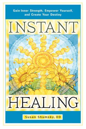 Бумажная книга «Instant Healing: Gain Inner Strength, Empower Yourself, and Create Your Destiny», автор Сьюзан Шумски - фото №1