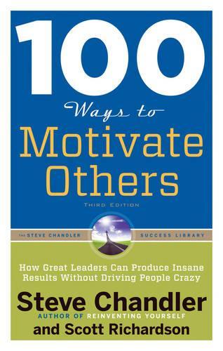 Бумажная книга «100 Ways to Motivate Others: How Great Leaders Can Produce Insane Results without Driving People Crazy», автор Скотт Ричардсон - фото №1