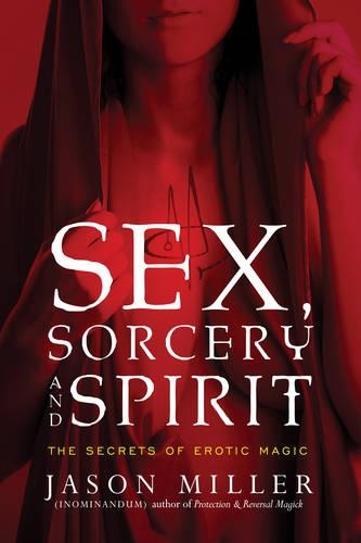 Бумажная книга «Sex, Sorcery, and Spirit: The Secrets of Erotic Magic», автор Джейсон Миллер - фото №1