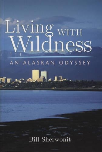 Паперова книга «Living With Wildness: An Alaskan Odyssey», автор Білл Шервоніт - фото №1