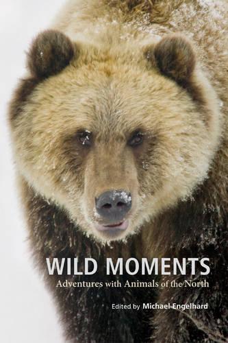 Бумажная книга «Wild Moments: Adventures with Animals of the North», автор Майкл Энгельгард - фото №1
