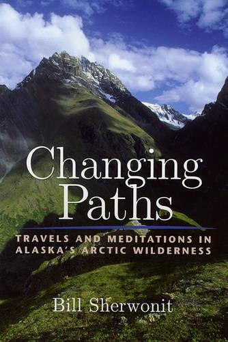 Паперова книга «Changing Paths: Travels and Meditations in Alaska's Arctic Wilderness», автор Білл Шервоніт - фото №1