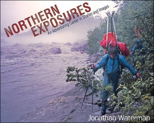 Бумажная книга «Northern Exposures: An Adventuring Career in Stories and Images», автор Джонатан Уотерман - фото №1