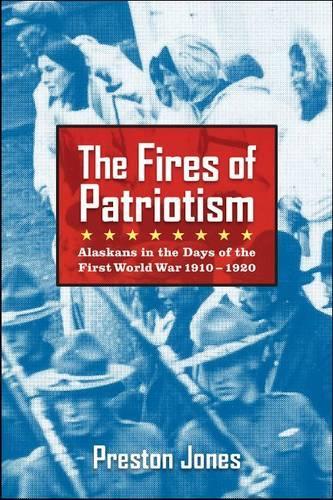 Бумажная книга «The Fires of Patriotism: Alaskans in the Days of the First World War 1910-1920», автор Престон Джонс - фото №1