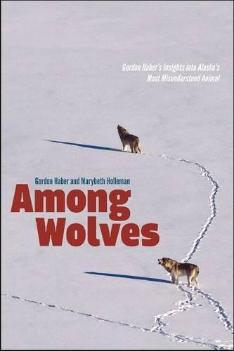 Бумажная книга «Among Wolves: Gordon Haber's Insights into Alaska's Most Misunderstood Animal», авторов Гордон Хабер, Мэрибет Холлеман - фото №1