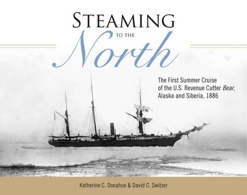 Бумажная книга «Steaming to the North: The First Summer Cruise of the US Revenue Cutter Bear, Alaska and Chukotka, Siberia, 1886», авторов Дэвид С. Switzer, Кэтрин К. Донахью - фото №1