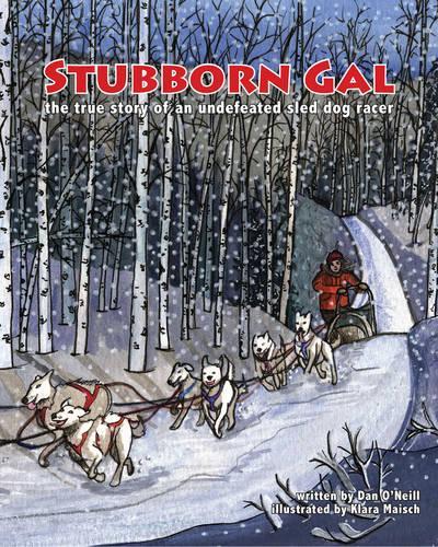 Бумажная книга «Stubborn Gal: The True Story of an Undefeated Sled Dog Racer», автор Дэн О'Нил - фото №1