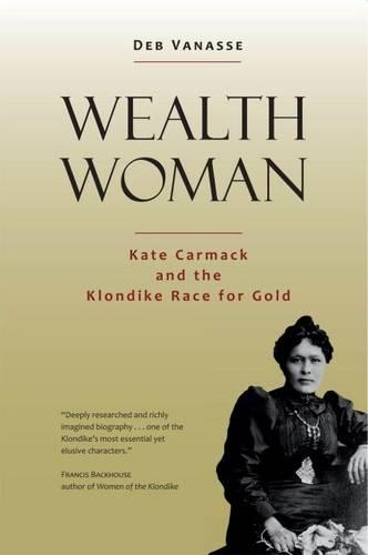 Бумажная книга «Wealth Woman: Kate Carmack and the Klondike Race for Gold», автор Деб Ванассе - фото №1