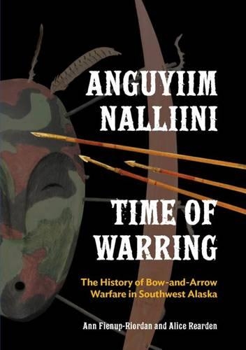 Бумажная книга «Anguyiim Nalliini/Time of Warring: The History of Bow-and-Arrow Warfare in Southwest Alaska», автор Энн Фиенуп-Риордан - фото №1