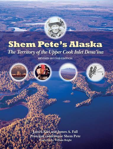 Бумажная книга «Shem Pete's Alaska: The Territory of the Upper Cook Inlet Dena'ina», авторов Джеймс А. Фолл, Джеймс Кари - фото №1