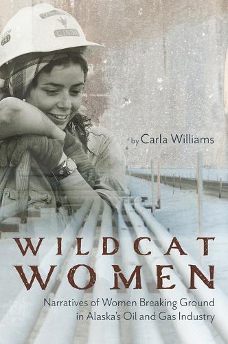 Paper book «Wildcat Women: Narratives of Women Breaking Ground in Alaska's Oil and Gas Industry», author Carla Williams - фото №1