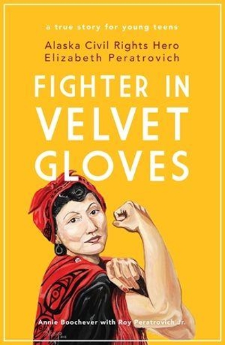 Бумажная книга «Fighter in Velvet Gloves: Alaska Civil Rights Hero Elizabeth Peratrovich», авторов Анни Бучевер, Рой Ператрович-младший - фото №1