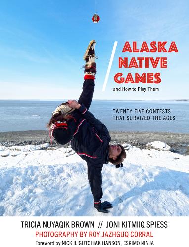 Бумажная книга «Alaska Native Games and How to Play Them», авторов Джони Китмик Списс, Рой Коррал, Триша Нуякик Браун - фото №1