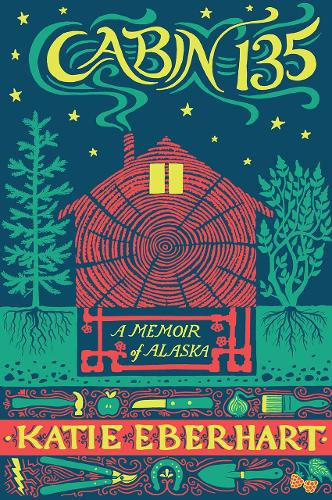 Бумажная книга «Cabin 135: A Memoir of Alaska», автор Кэти Эберхарт - фото №1