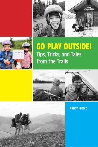 Паперова книга «Go Play Outside!: Tips, Tricks, and Tales from the Trails», автор Ненсі Фреско - фото №1