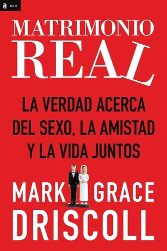 Бумажная книга «Matrimonio real: La verdad acerca del sexo, la amistad y la vida juntos», авторов Грейс Дрисколл, Марк Дрисколл - фото №1