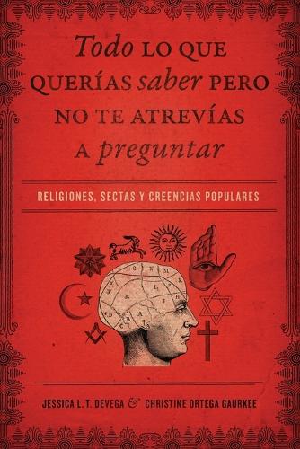 Бумажная книга «Todo lo que querías saber pero no te atrevías preguntar: Religiones, sectas y creencias populares», авторов Кристин Ортега Гаурки, Джессика Тинкленберг де Вега - фото №1