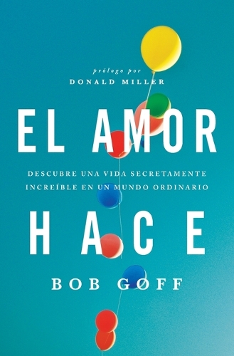 Бумажная книга «El amor hace: Descubre una vida secretamente increíble en un mundo ordinario», автор Боб Гофф - фото №1