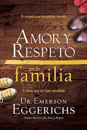 Бумажная книга «Amor y respeto en la familia: El respeto que los padres desean, el amor que los hijos necesitan», автор Эмерсон Эггерихс - фото №1