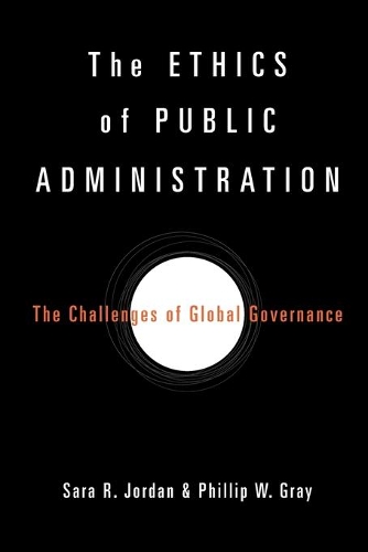 Бумажная книга «The Ethics of Public Administration: The Challenges of Global Governance», авторов Филлип В. Грей, Сара Р. Джордан - фото №1