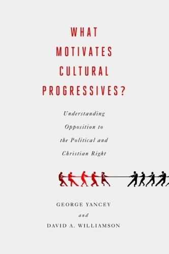 Бумажная книга «What Motivates Cultural Progressives?: Understanding Opposition to the Political and Christian Right», авторов Дэвид А. Уильямс, Джордж Янси - фото №1