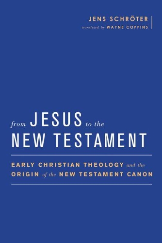 Paper book «From Jesus to the New Testament: Early Christian Theology and the Origin of the New Testament Canon», authors Jens Schröter, Wayne Coppins - фото №1