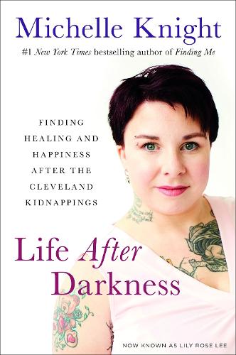 Бумажная книга «Life After Darkness: Finding Healing and Happiness After the Cleveland Kidnappings», автор Мишель Найт - фото №1