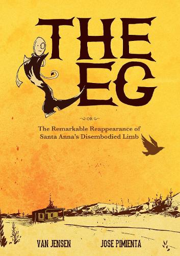 Бумажная книга «The Leg: The Remarkable Reappearance of Santa Anna's Disembodied Limb», автор Ван Йенсен - фото №1