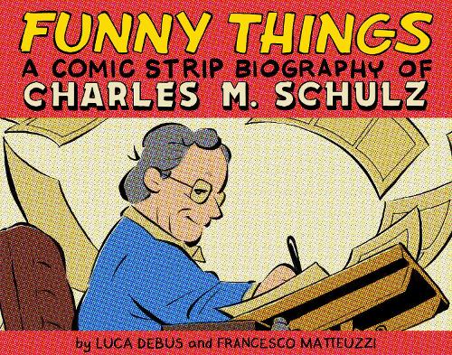 Бумажная книга «Funny Things: A Comic Strip Biography of Charles M. Schulz», авторов Франческо Маттеуцци, Лука Дебус - фото №1