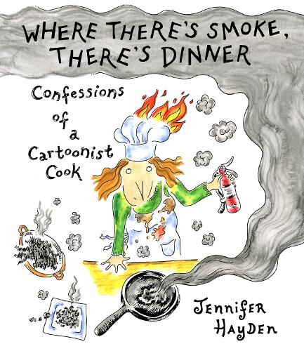 Бумажная книга «Where Theres Smoke, Theres Dinner: Confessions of a Cartoonist Cook», автор Дженнифер Хейден - фото №1