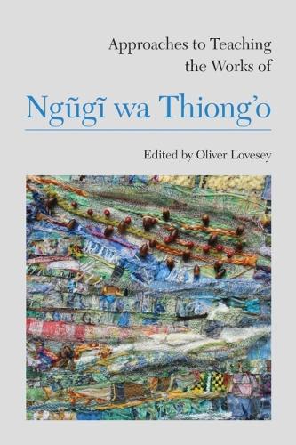 Бумажная книга «Approaches to Teaching the Works of Ngugi wa Thiong’o», автор Оливер Лавси - фото №1