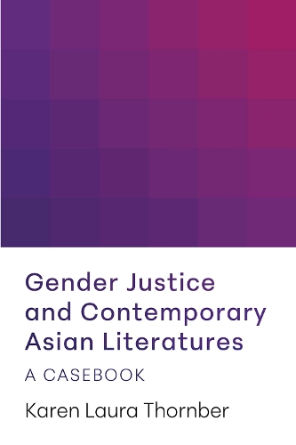 Бумажная книга «Gender Justice and Contemporary Asian Literatures: A Casebook», автор Карен Лора Торнбер - фото №1