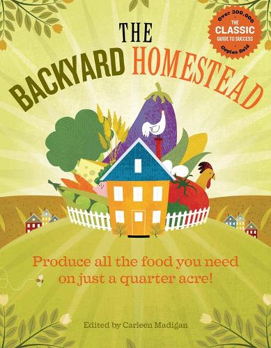Бумажная книга «The Backyard Homestead: Produce all the food you need on just a quarter acre!», автор Карлин Мэдиган - фото №1