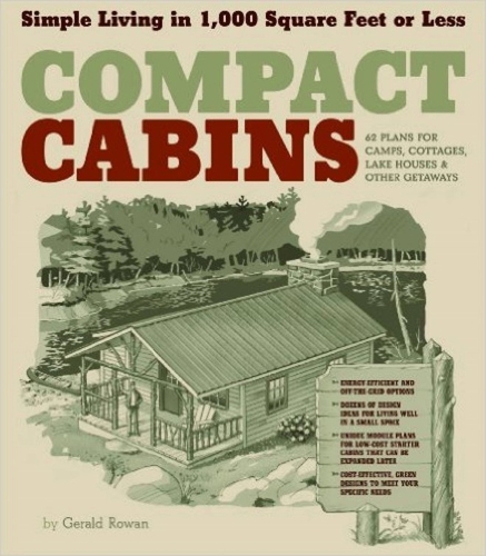 Бумажная книга «Compact Cabins: Simple Living in 1000 Square Feet or Less; 62 Plans for Camps, Cottages, Lake Houses, and Other Getaways», автор Джеральд Рован - фото №1