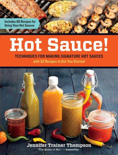 Бумажная книга «Hot Sauce!: Techniques for Making Signature Hot Sauces, with 32 Recipes to Get You Started; Includes 60 Recipes for Using Your Hot Sauces», автор Дженнифер Трейнер Томпсон - фото №1
