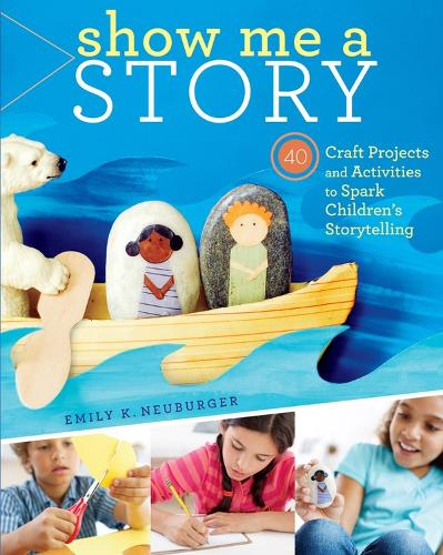 [object Object] «Show Me a Story: 40 Craft Projects and Activities to Spark Children's Storytelling», автор Эмили К. Нойбургер - фото №1