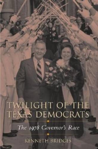 Бумажная книга «Twilight of the Texas Democrats: The 1978 Governor's Race», автор Кеннет Бриджес - фото №1