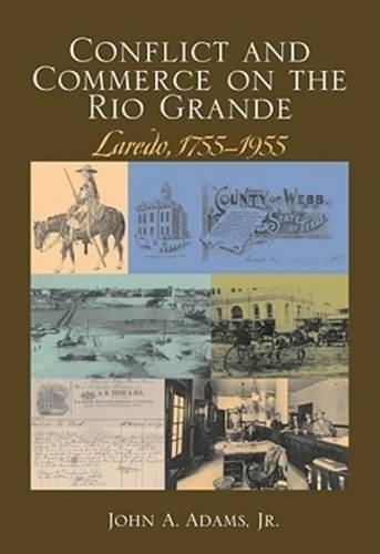 Бумажная книга «Conflict and Commerce on the Rio Grande: Laredo, 1755-1955», автор Джон А. Адамс - фото №1