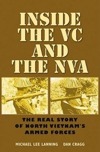 Бумажная книга «Inside the VC and the NVA: The Real Story of North Vietnam's Armed Forces», авторов Дэн Крэгг, Майкл Ли Лэннинг - фото №1