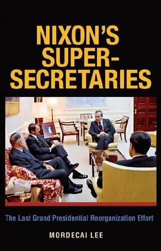 Бумажная книга «Nixon's Super Secretaries: The Last Grand Presidential Reorganizational Effort», автор Мордекай Ли - фото №1