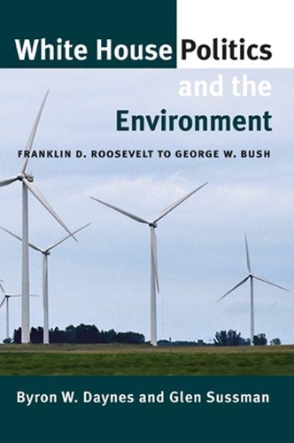 Бумажная книга «White House Politics and the Environment: Franklin D. Roosevelt to George W. Bush», авторов Байрон В. Дейнс, Глен Сассман - фото №1