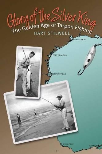 Бумажная книга «Glory of the Silver King: The Golden Age of Tarpon Fishing», автор Харт Стилуэлл - фото №1