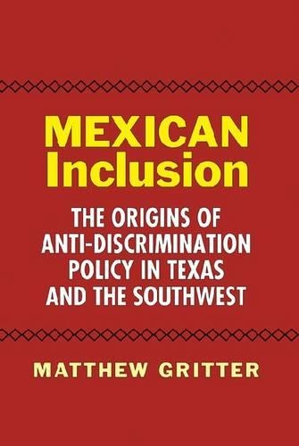 Бумажная книга «Mexican Inclusion: The Origins of Anti-Discrimination Policy in Texas and the Southwest», автор Мэтью Гриттер - фото №1