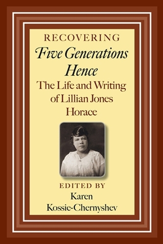 Бумажная книга «Recovering Five Generations Hence: The Life and Writing of Lillian Jones Horace», автор Карен Косси-Чернышев - фото №1