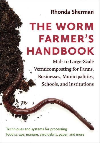 Паперова книга «The Worm Farmer’s Handbook: Mid- to Large-Scale Vermicomposting for Farms, Businesses, Municipalities, Schools, and Institutions», автор Ронда Шерман - фото №1