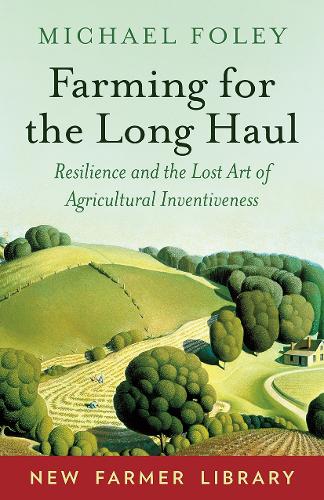 Паперова книга «Farming for the Long Haul: Resilience and the Lost Art of Agricultural Inventiveness», автор Майкл Фолі - фото №1