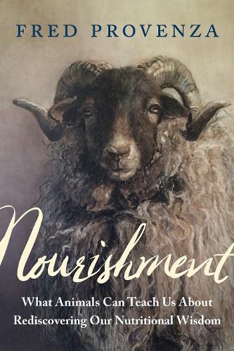 Паперова книга «Nourishment: What Animals Can Teach Us about Rediscovering Our Nutritional Wisdom», автор Фред Провенза - фото №1