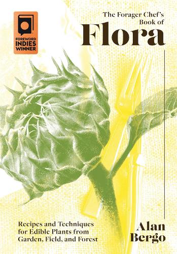 [object Object] «The Forager Chef's Book of Flora: Recipes and Techniques for Edible Plants from Garden, Field, and Forest», автор Алан Берго - фото №1