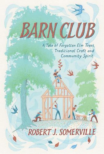 Бумажная книга «Barn Club: A Tale of Forgotten Elm Trees, Traditional Craft and Community Spirit», автор Роберт Сомервилл - фото №1