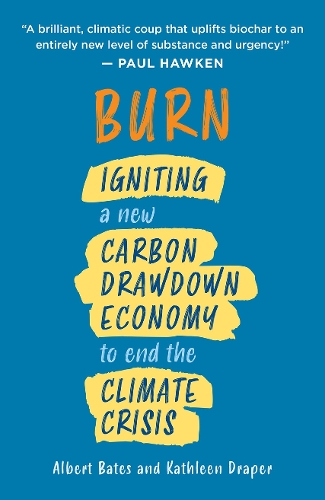 Бумажная книга «Burn: Igniting a New Carbon Drawdown Economy to End the Climate Crisis», авторов Альберт Бейтс, Кэтлин Дрейпер - фото №1